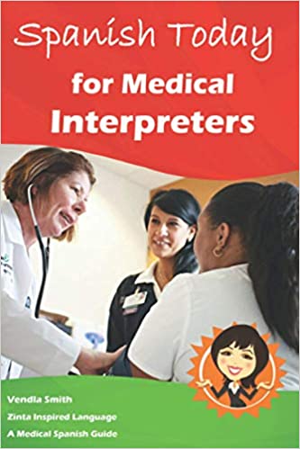 Spanish Today for Medical Interpreters: A Medical Spanish Guide